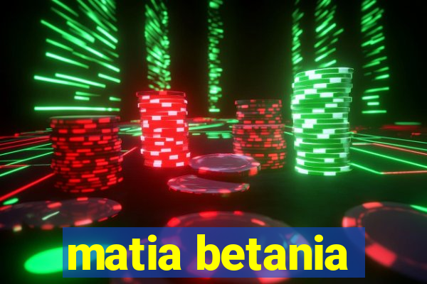 matia betania